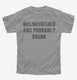 Malnourished And Probably Drunk grey Youth Tee
