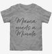 Mama Needs a Minute New Mom grey Toddler Tee