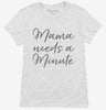 Mama Needs A Minute New Mom Womens Shirt 666x695.jpg?v=1700384017