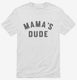 Mama's Dude  Mens