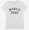 Mamas Dude Womens Shirt 666x695.jpg?v=1700305912