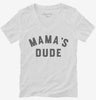 Mamas Dude Womens Vneck Shirt 666x695.jpg?v=1700305912