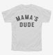 Mama's Dude  Youth Tee