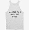 Margaritas Made Me Do It Funny Cinco De Mayo Tanktop 666x695.jpg?v=1700383873