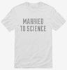 Married To Science Shirt 666x695.jpg?v=1700628281