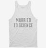Married To Science Tanktop 666x695.jpg?v=1700628281