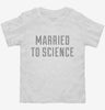 Married To Science Toddler Shirt 666x695.jpg?v=1700628281