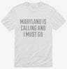 Maryland Is Calling And I Must Go Shirt 666x695.jpg?v=1700505648