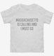 Massachusetts Is Calling and I Must Go white Toddler Tee