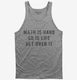 Math Is Hard So Is Life Get Over It grey Tank