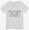 Math Is Hard So Is Life Get Over It Womens Vneck Shirt 666x695.jpg?v=1700628228