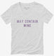 May Contain Wine white Womens V-Neck Tee