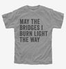 May The Bridges I Burn Light The Way Kids