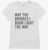May The Bridges I Burn Light The Way Womens Shirt 666x695.jpg?v=1700411132