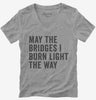 May The Bridges I Burn Light The Way Womens Vneck