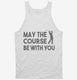 May The Course Be With You Funny Golf white Tank