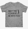 May The Course Be With You Funny Golf Toddler