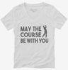 May The Course Be With You Funny Golf Womens Vneck Shirt 666x695.jpg?v=1700411083
