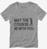 May The Course Be With You Funny Golf Womens Vneck