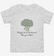 Maybe Broccoli Doesnt Like You Either white Toddler Tee