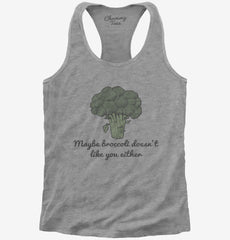 Maybe Broccoli Doesnt Like You Either Womens Racerback Tank