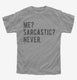 Me Sarcastic Never  Youth Tee