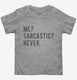 Me Sarcastic Never  Toddler Tee