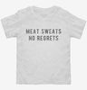 Meat Sweats No Regrets Toddler Shirt 666x695.jpg?v=1700627999