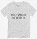 Meat Sweats No Regrets white Womens V-Neck Tee