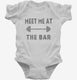 Meet Me At The Bar Funny Weightlifting white Infant Bodysuit