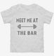 Meet Me At The Bar Funny Weightlifting white Toddler Tee