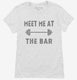 Meet Me At The Bar Funny Weightlifting white Womens