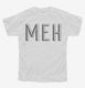 Meh white Youth Tee