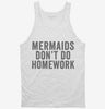 Mermaids Dont Do Homework Tanktop 666x695.jpg?v=1700411003