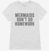 Mermaids Dont Do Homework Womens Shirt 666x695.jpg?v=1700411003