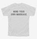 Mind Your Own Marriage white Youth Tee