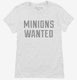 Minions Wanted white Womens