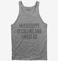 Mississippi Is Calling and I Must Go Tank Top