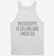 Mississippi Is Calling and I Must Go white Tank