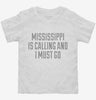 Mississippi Is Calling And I Must Go Toddler Shirt 666x695.jpg?v=1700510498
