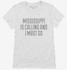 Mississippi Is Calling And I Must Go Womens Shirt 666x695.jpg?v=1700510498