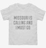 Missouri Is Calling And I Must Go Toddler Shirt 666x695.jpg?v=1700507947