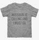 Missouri Is Calling and I Must Go  Toddler Tee