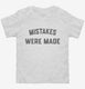 Mistakes Were Made white Toddler Tee