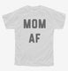 Mom AF white Youth Tee