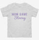Mom Game Strong white Toddler Tee