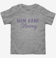 Mom Game Strong Toddler Shirt