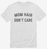 Mom Hair Dont Care Shirt 666x695.jpg?v=1700383478