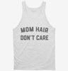 Mom Hair Dont Care Tanktop 666x695.jpg?v=1700383478