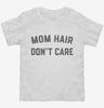 Mom Hair Dont Care Toddler Shirt 666x695.jpg?v=1700383478